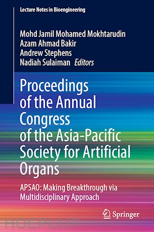 mohamed mokhtarudin mohd jamil (curatore); ahmad bakir azam (curatore); stephens andrew (curatore); sulaiman nadiah (curatore) - proceedings of the annual congress of the asia-pacific society for artificial organs