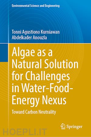 kurniawan tonni agustiono (curatore); anouzla abdelkader (curatore) - algae as a natural solution for challenges in water-food-energy nexus