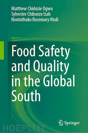 ogwu matthew chidozie (curatore); izah sylvester chibueze (curatore); ntuli nontuthuko rosemary (curatore) - food safety and quality in the global south