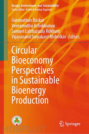 baskar gurunathan (curatore); ashokkumar veeramuthu (curatore); rokhum samuel lalthazuala (curatore); moholkar vijayanand suryakant (curatore) - circular bioeconomy perspectives in sustainable bioenergy production