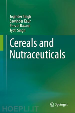 singh joginder (curatore); kaur sawinder (curatore); rasane prasad (curatore); singh jyoti (curatore) - cereals and nutraceuticals