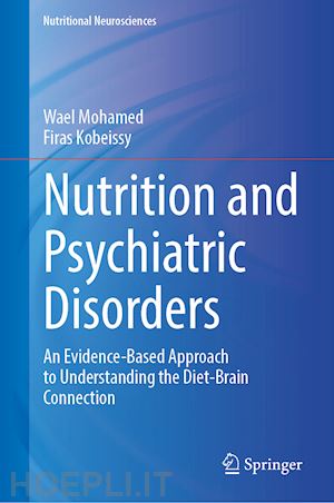 mohamed wael (curatore); kobeissy firas (curatore) - nutrition and psychiatric disorders