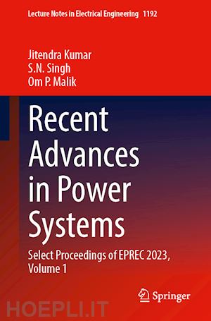 kumar jitendra (curatore); singh s. n. (curatore); malik om p. (curatore) - recent advances in power systems