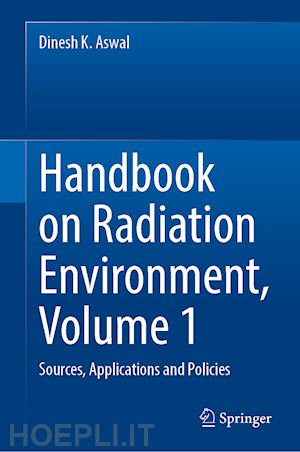 aswal dinesh kumar (curatore) - handbook on radiation environment, volume 1