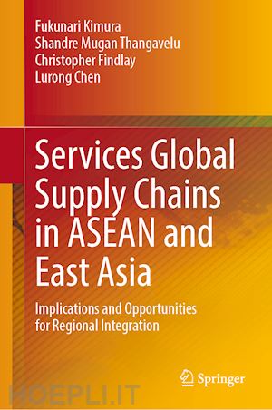 kimura fukunari (curatore); thangavelu shandre mugan (curatore); findlay christopher (curatore); chen lurong (curatore) - services global supply chains in asean and east asia