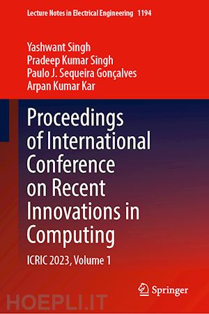 singh yashwant (curatore); singh pradeep kumar (curatore); gonçalves paulo j. sequeira (curatore); kar arpan kumar (curatore) - proceedings of international conference on recent innovations in computing