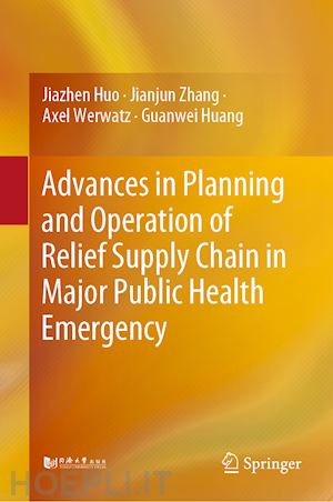 huo jiazhen; zhang jianjun; werwatz axel; huang guanwei - advances in planning and operation of relief supply chain in major public health emergency