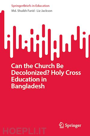 farid md shaikh; jackson liz - can the church be decolonized? holy cross education in bangladesh