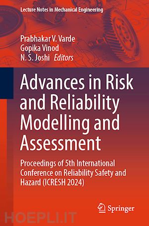 varde prabhakar v. (curatore); vinod gopika (curatore); joshi n. s. (curatore) - advances in risk and reliability modelling and assessment