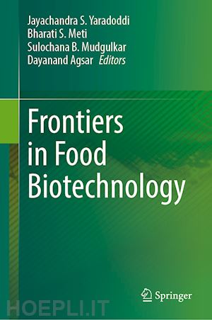 yaradoddi jayachandra s. (curatore); meti bharati s. (curatore); mudgulkar sulochana b. (curatore); agsar dayanand (curatore) - frontiers in food biotechnology