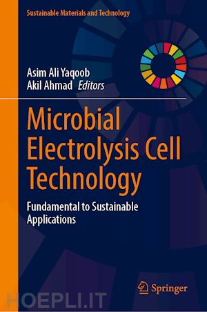 yaqoob asim ali (curatore); ahmad akil (curatore) - microbial electrolysis cell technology