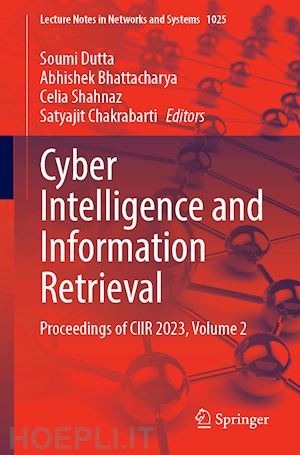 dutta soumi (curatore); bhattacharya abhishek (curatore); shahnaz celia (curatore); chakrabarti satyajit (curatore) - cyber intelligence and information retrieval