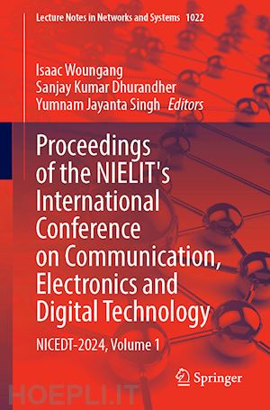 woungang isaac (curatore); dhurandher sanjay kumar (curatore); singh yumnam jayanta (curatore) - proceedings of the nielit's international conference on communication, electronics and digital technology