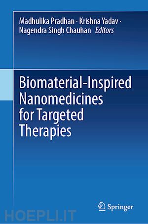 pradhan madhulika (curatore); yadav krishna (curatore); singh chauhan nagendra (curatore) - biomaterial-inspired nanomedicines for targeted therapies