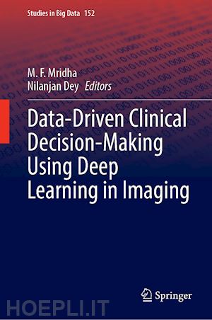 mridha m. f. (curatore); dey nilanjan (curatore) - data-driven clinical decision-making using deep learning in imaging