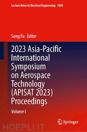 fu song (curatore) - 2023 asia-pacific international symposium on aerospace technology (apisat 2023) proceedings