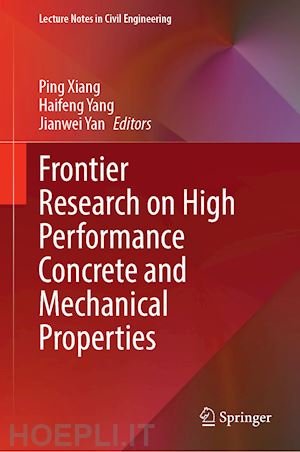 xiang ping (curatore); yang haifeng (curatore); yan jianwei (curatore) - frontier research on high performance concrete and mechanical properties