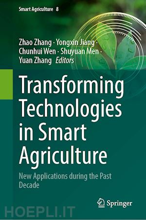 zhang zhao (curatore); jiang yongxin (curatore); wen chunhui (curatore); men shuyuan (curatore); zhang yuan (curatore) - transforming technologies in smart agriculture