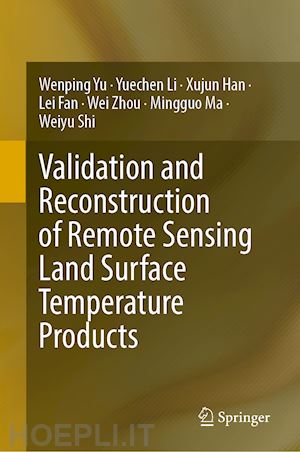 yu wenping; li yuechen; han xujun; fan lei; zhou wei; ma mingguo; shi weiyu - validation and reconstruction of remote sensing land surface temperature products