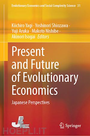 yagi kiichiro (curatore); shiozawa yoshinori (curatore); aruka yuji (curatore); nishibe makoto (curatore); isogai akinori (curatore) - present and future of evolutionary economics