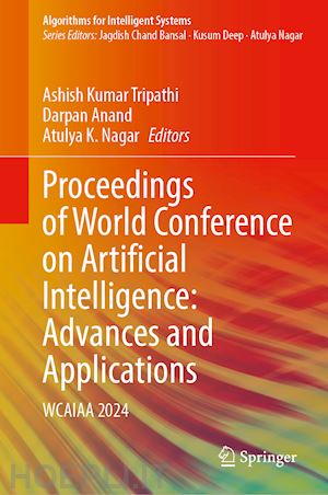 tripathi ashish kumar (curatore); anand darpan (curatore); nagar atulya k. (curatore) - proceedings of world conference on artificial intelligence: advances and applications