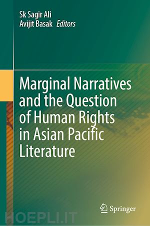 ali sk sagir (curatore); basak avijit (curatore) - marginal narratives and the question of human rights in asian pacific literature