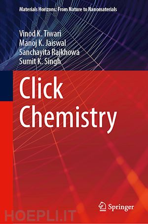 tiwari vinod k.; jaiswal manoj k.; rajkhowa sanchayita; singh sumit k. - click chemistry