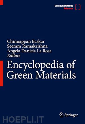 baskar chinnappan (curatore); ramakrishna seeram (curatore); daniela la rosa angela (curatore) - encyclopedia of green materials