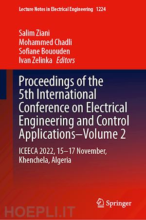 ziani salim (curatore); chadli mohammed (curatore); bououden sofiane (curatore); zelinka ivan (curatore) - proceedings of the 5th international conference on electrical engineering and control applications–volume 2