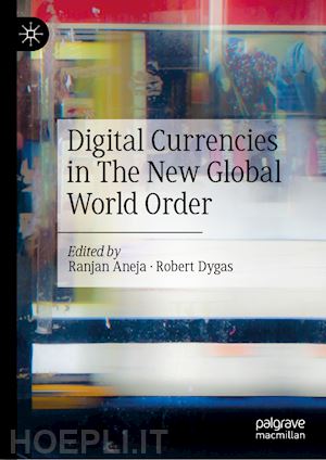 aneja ranjan (curatore); dygas robert (curatore) - digital currencies in the new global world order