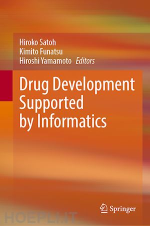 satoh hiroko (curatore); funatsu kimito (curatore); yamamoto hiroshi (curatore) - drug development supported by informatics