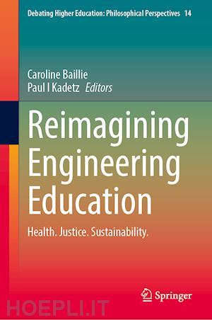 baillie caroline (curatore); kadetz paul i. (curatore) - reimagining engineering education