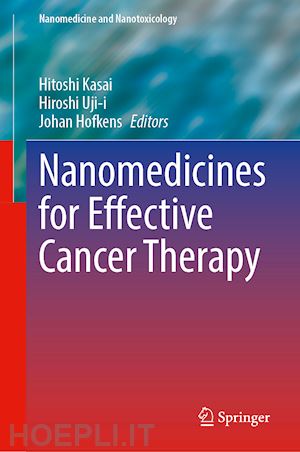 kasai hitoshi (curatore); uji-i hiroshi (curatore); hofkens johan (curatore) - nanomedicines for effective cancer therapy