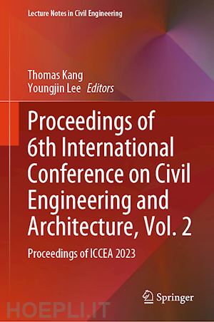 kang thomas (curatore); lee youngjin (curatore) - proceedings of 6th international conference on civil engineering and architecture, vol. 2