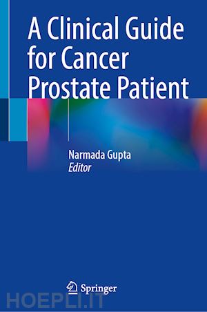 gupta narmada (curatore) - a clinical guide for cancer prostate patient