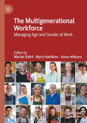 baird marian (curatore); hamilton myra (curatore); williams alison (curatore) - the multigenerational workforce