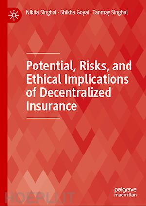 singhal nikita; goyal shikha; singhal tanmay - potential, risks, and ethical implications of decentralized insurance