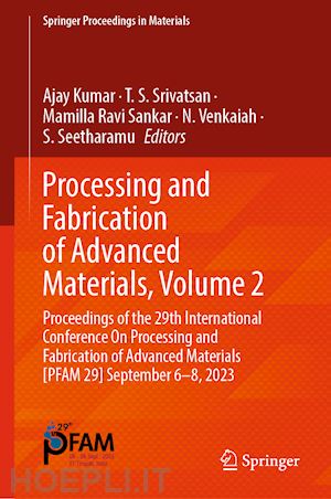 kumar ajay (curatore); srivatsan t. s. (curatore); ravi sankar mamilla (curatore); venkaiah n. (curatore); seetharamu s. (curatore) - processing and fabrication of advanced materials, volume 2