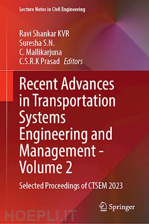 ravi shankar k.v.r. (curatore); prasad c.s.r.k. (curatore); mallikarjuna c. (curatore); suresha s.n. (curatore) - recent advances in transportation systems engineering and management—volume 2