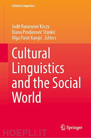 baranyiné kóczy judit (curatore); prodanovic stankic diana (curatore); panic kavgic olga (curatore) - cultural linguistics and the social world