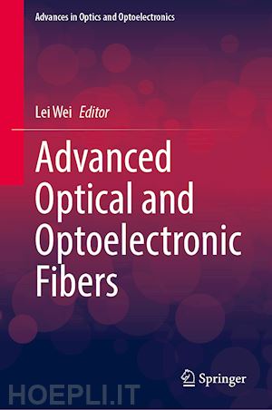 wei lei (curatore) - advanced optical and optoelectronic fibers