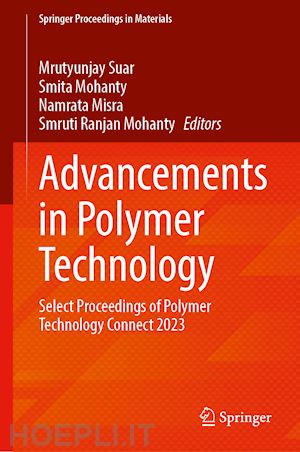 suar mrutyunjay (curatore); mohanty smita (curatore); misra namrata (curatore); ranjan mohanty smruti (curatore) - advancements in polymer technology