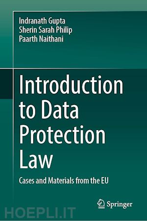 gupta indranath; philip sherin sarah; naithani paarth - introduction to data protection law