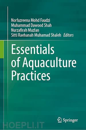 faudzi norfazreena mohd (curatore); shah muhammad dawood (curatore); mazlan nurzafirah (curatore); raehanah muhamad shaleh sitti (curatore) - essentials of aquaculture practices