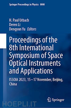 urbach h. paul (curatore); li deren (curatore); yu dengyun (curatore) - proceedings of the 8th international symposium of space optical instruments and applications