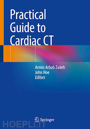 zadeh armin arbab (curatore); hoe john (curatore) - practical guide to cardiac ct