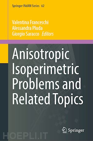 franceschi valentina (curatore); pluda alessandra (curatore); saracco giorgio (curatore) - anisotropic isoperimetric problems and related topics