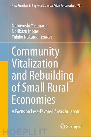 yasunaga nobuyoshi (curatore); inoue norikazu (curatore); nakama yukiko (curatore) - community vitalization and rebuilding of small rural economies