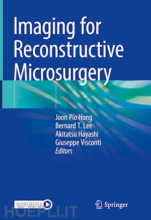 hong joon pio (curatore); lee bernard t. (curatore); hayashi akitatsu (curatore); visconti giuseppe (curatore) - imaging for reconstructive microsurgery