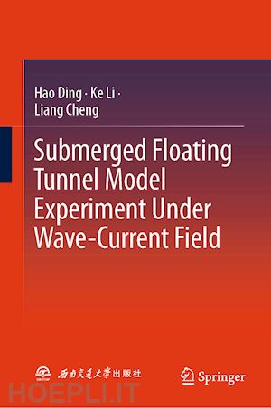 ding hao; li ke; cheng liang - submerged floating tunnel model experiment under wave-current field